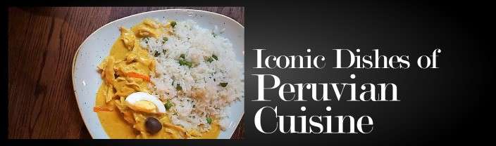 Iconic foods and dishes of Peruvian cuisine
